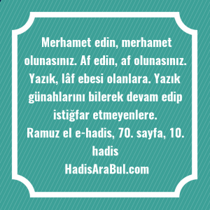 Merhamet edin, merhamet olunasınız. Af ... hadisi