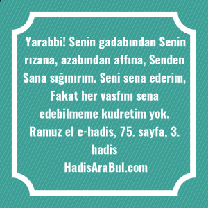   Yarabbi! Senin gadabından Senin rızana, ... hadisi