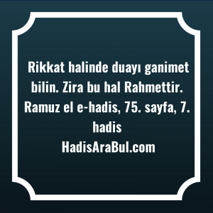   Rikkat halinde duayı ganimet bilin. ... hadisi şerifi