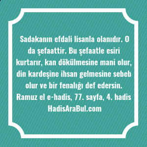   Sadakanın efdali lisanla olanıdır. O ... ile başlayan hadis