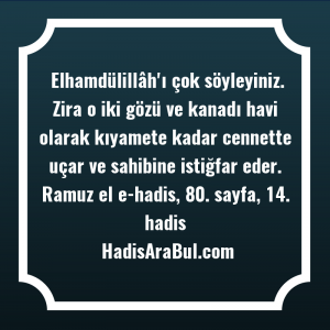   Elhamdülillâh'ı çok söyleyiniz. Zira o ... hadisinin tamamı