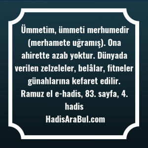   Ümmetim, ümmeti merhumedir (merhamete uğramış). ... hadisi şerifi