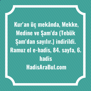   Kur'an üç mekânda, Mekke, Medine ... hadisi şerifi