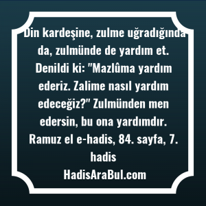   Din kardeşine, zulme uğradığında da, ... hadisi