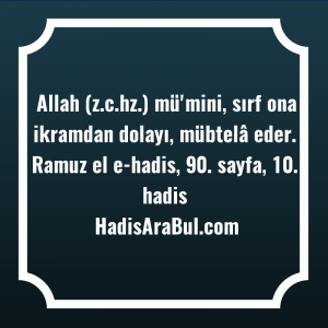   Allah (z.c.hz.) mü'mini, sırf ona ... hadisi