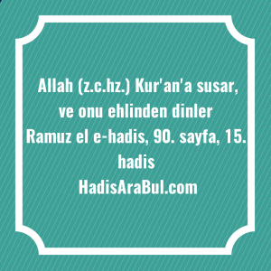   Allah (z.c.hz.) Kur'an'a susar, ve ... ile başlayan hadis