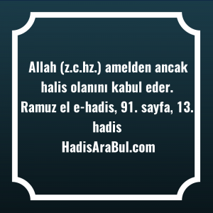   Allah (z.c.hz.) amelden ancak halis ... hadisi şerifi