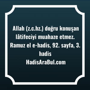   Allah (z.c.hz.) doğru konuşan lâtifeciyi ... ile başlayan hadis