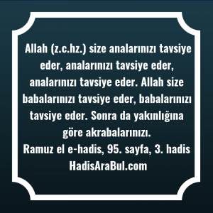   Allah (z.c.hz.) size analarınızı tavsiye ... ile başlayan hadis