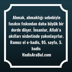   Ahmak, ahmaklığı sebebiyle fasıkın fıskından ... hadisi