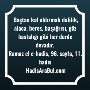   Baştan kal aldırmak delilik, alaca, ... hadisi