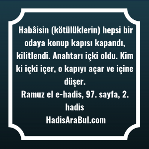   Habâisin (kötülüklerin) hepsi bir odaya ... hadisi şerifi