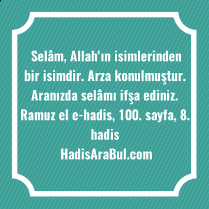   Selâm, Allah'ın isimlerinden bir isimdir. ... hadisi