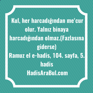   Kul, her harcadığından me'cur olur. ... hadisinin tamamı