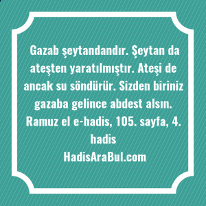   Gazab şeytandandır. Şeytan da ateşten ... hadisi şerifi