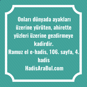   Onları dünyada ayakları üzerine yürüten, ... hadisinin tamamı