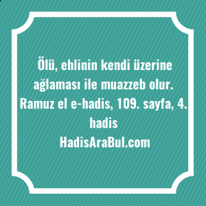   Ölü, ehlinin kendi üzerine ağlaması ... hadisi