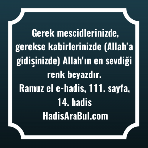   Gerek mescidlerinizde, gerekse kabirlerinizde (Allah'a ... hadisi şerifi