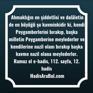   Ahmaklığın en şiddetlisi ve dalâletin ... hadisinin tamamı