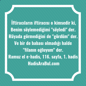   İftiracıların iftiracısı o kimsedir ki, ... hadisi