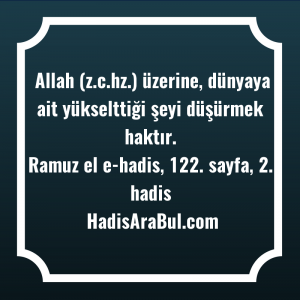   Allah (z.c.hz.) üzerine, dünyaya ait ... hadisi