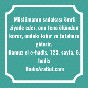   Müslümanın sadakası ömrü ziyade eder, ... hadisi şerifi