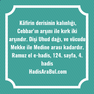   Kâfirin derisinin kalınlığı, Cebbar'ın arşını ... ile başlayan hadis