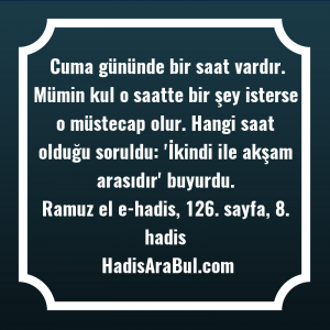   Cuma gününde bir saat vardır. ... hadisi şerifi