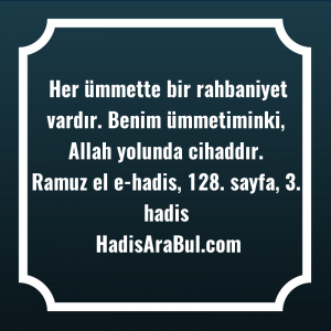   Her ümmette bir rahbaniyet vardır. ... hadisinin tamamı