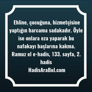   Ehline, çocuğuna, hizmetçisine yaptığın harcama ... hadisi