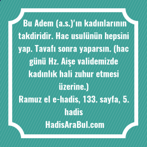   Bu Adem (a.s.)'ın kadınlarının takdiridir. ... ile başlayan hadis