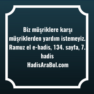   Biz müşriklere karşı müşriklerden yardım ... ile başlayan hadis