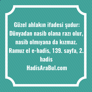   Güzel ahlakın ifadesi şudur: Dünyadan ... hadisinin tamamı