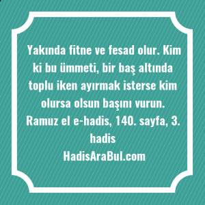   Yakında fitne ve fesad olur. ... hadisi şerifi