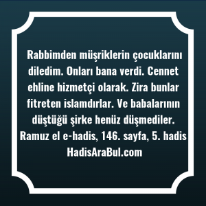   Rabbimden müşriklerin çocuklarını diledim. Onları ... hadisinin tamamı