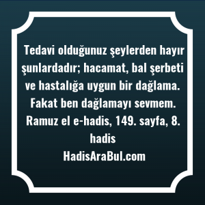   Tedavi olduğunuz şeylerden hayır şunlardadır; ... hadisinin tamamı