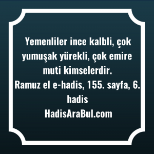   Yemenliler ince kalbli, çok yumuşak ... hadisi şerifi