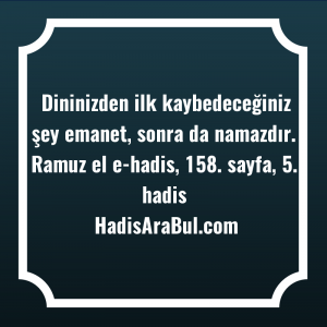   Dininizden ilk kaybedeceğiniz şey emanet, ... hadisi şerifi