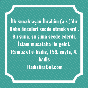   İlk kucaklaşan İbrahim (a.s.)'dır. Daha ... ile başlayan hadis