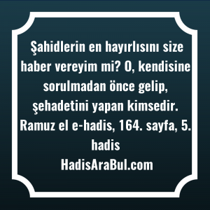   Şahidlerin en hayırlısını size haber ... hadisi