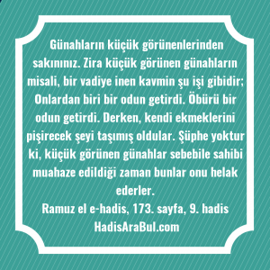   Günahların küçük görünenlerinden sakınınız. Zira ... hadisi şerifi