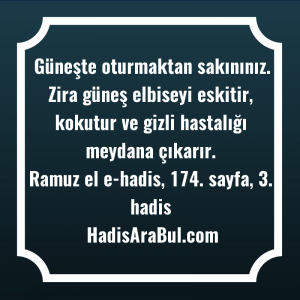   Güneşte oturmaktan sakınınız. Zira güneş ... hadisi şerifi