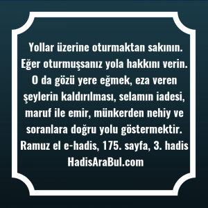   Yollar üzerine oturmaktan sakının. Eğer ... hadisi şerifi