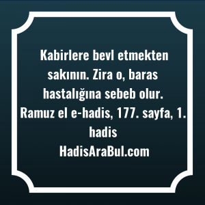   Kabirlere bevl etmekten sakının. Zira ... hadisi şerifi