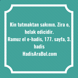   Kin tutmaktan sakının. Zira o, ... hadisi