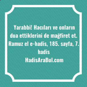   Yarabbi! Hacıları ve onların dua ... hadisinin tamamı