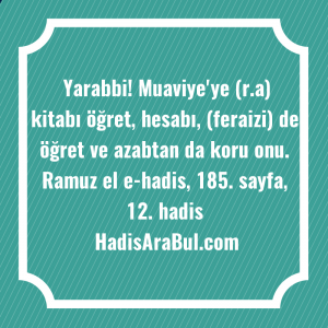   Yarabbi! Muaviye'ye (r.a) kitabı öğret, ... ile başlayan hadis