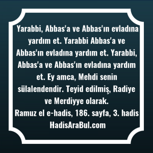   Yarabbi, Abbas'a ve Abbas'ın evladına ... ile başlayan hadis