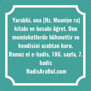   Yarabbi, ona (Hz. Muaviye ra) ... ile başlayan hadis