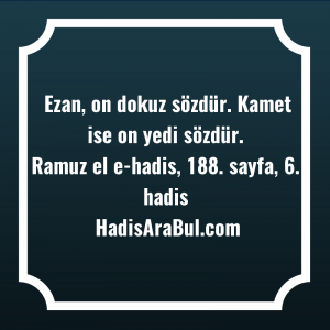   Ezan, on dokuz sözdür. Kamet ... hadisinin tamamı